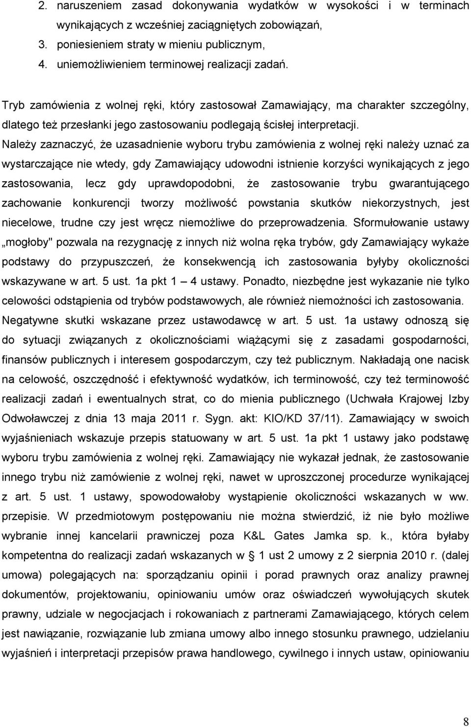 Tryb zamówienia z wolnej ręki, który zastosował Zamawiający, ma charakter szczególny, dlatego teŝ przesłanki jego zastosowaniu podlegają ścisłej interpretacji.