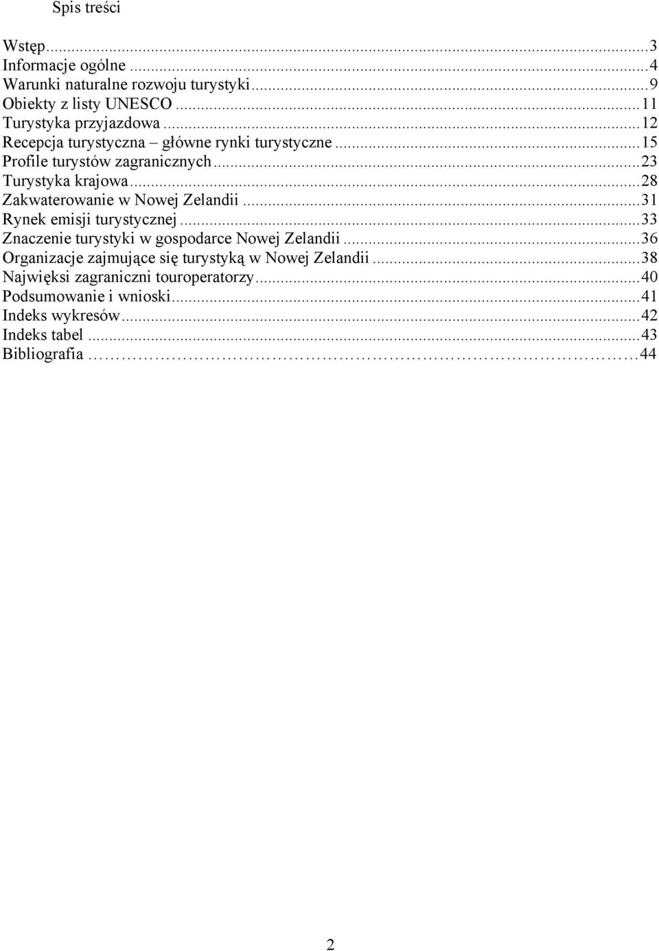 ..28 Zakwaterowanie w Nowej Zelandii...31 Rynek emisji turystycznej...33 Znaczenie turystyki w gospodarce Nowej Zelandii.