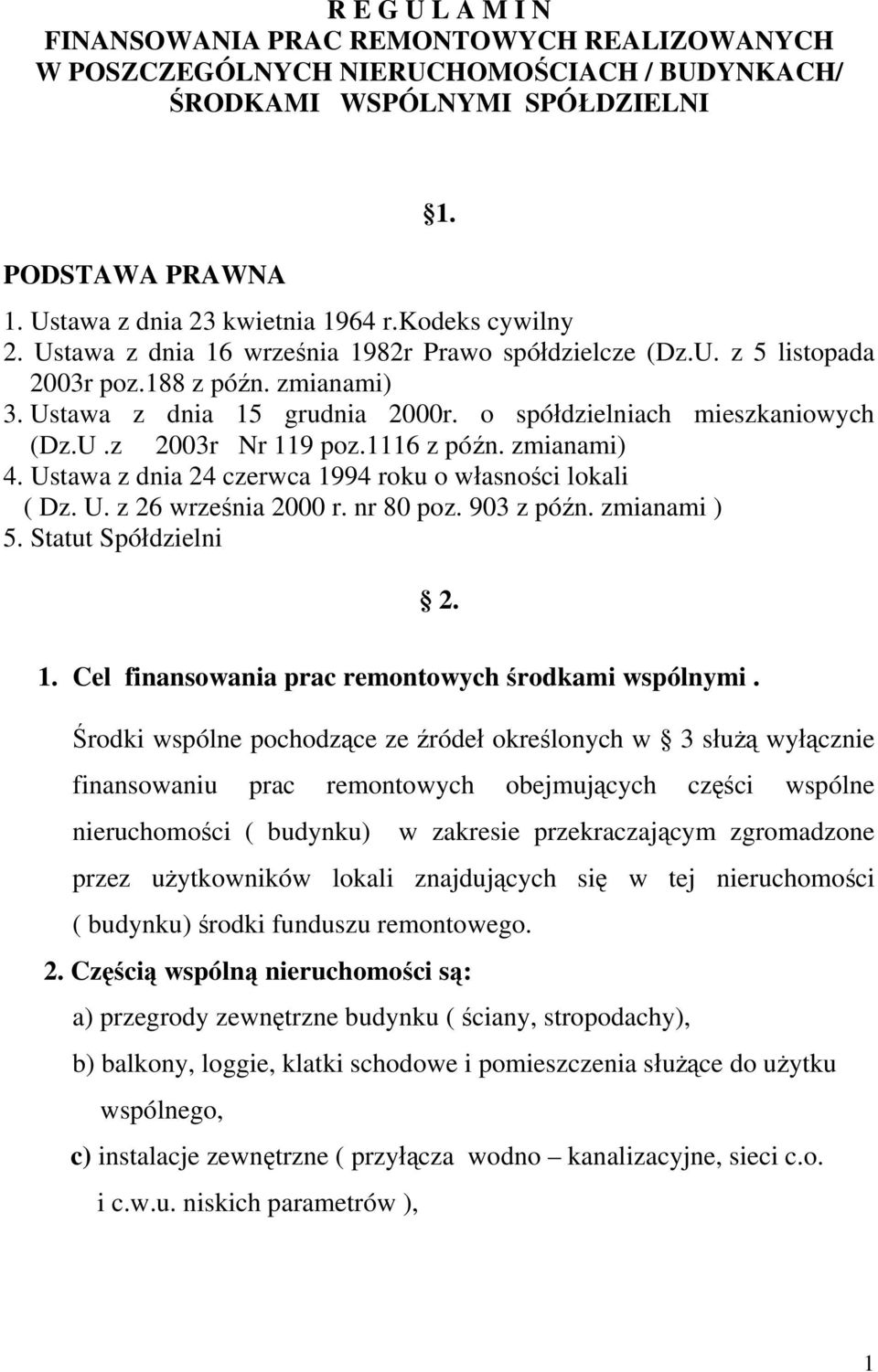 1116 z późn. zmianami) 4. Ustawa z dnia 24 czerwca 1994 roku o własności lokali ( Dz. U. z 26 września 2000 r. nr 80 poz. 903 z późn. zmianami ) 5. Statut Spółdzielni 2. 1. Cel finansowania prac remontowych środkami wspólnymi.