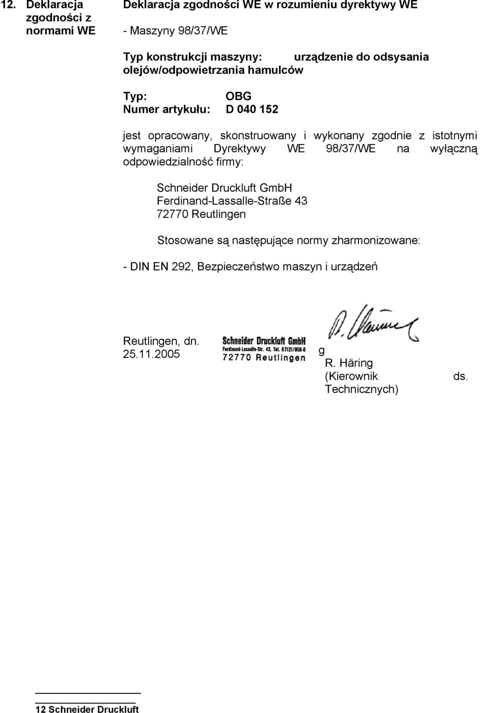 Dyrektywy WE 98/37/WE na wyłączną odpowiedzialność firmy: Schneider Druckluft GmbH Ferdinand-Lassalle-Straße 43 72770 Reutlingen Stosowane są