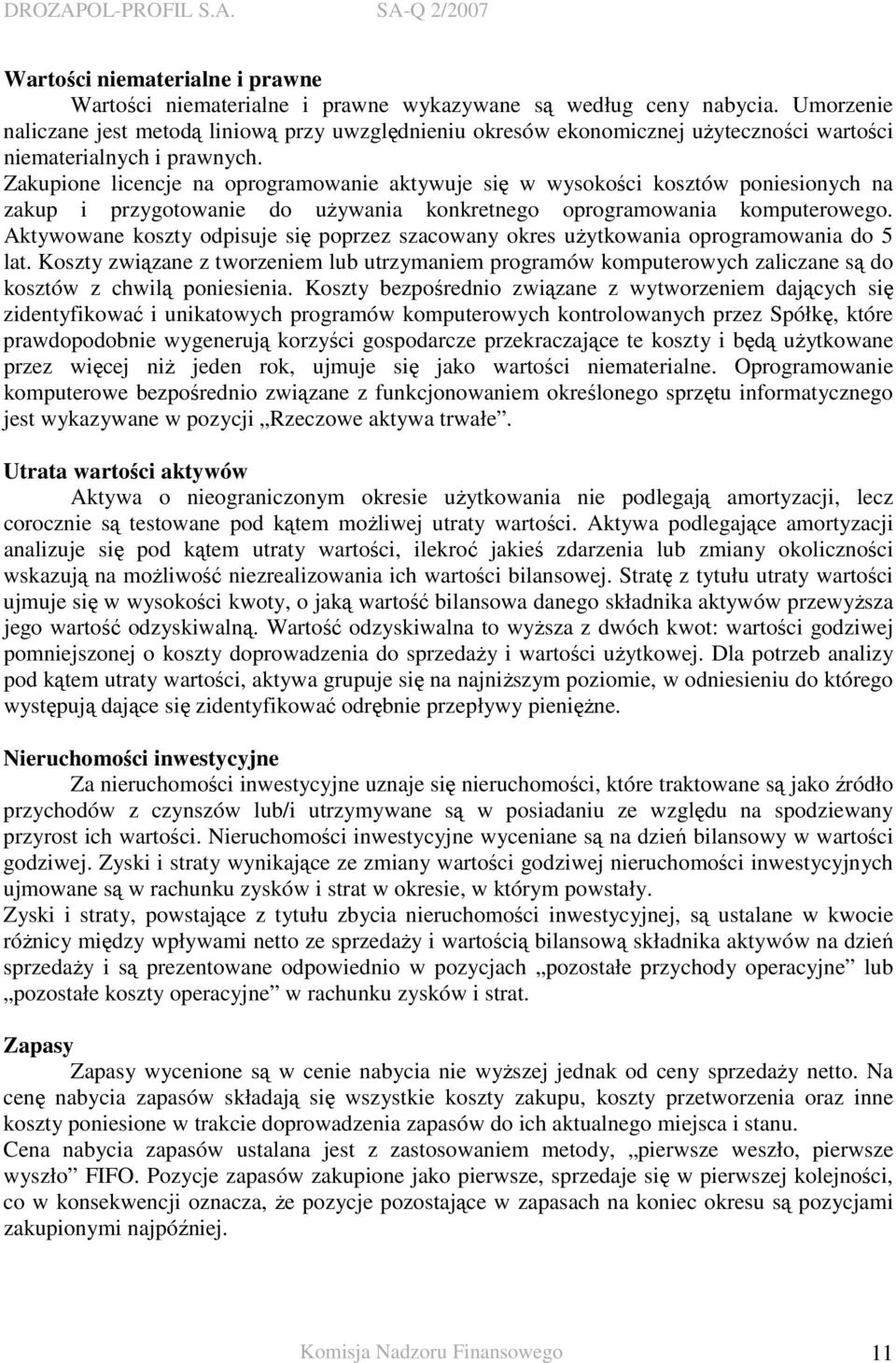 Zakupione licencje na oprogramowanie aktywuje się w wysokości kosztów poniesionych na zakup i przygotowanie do uŝywania konkretnego oprogramowania komputerowego.