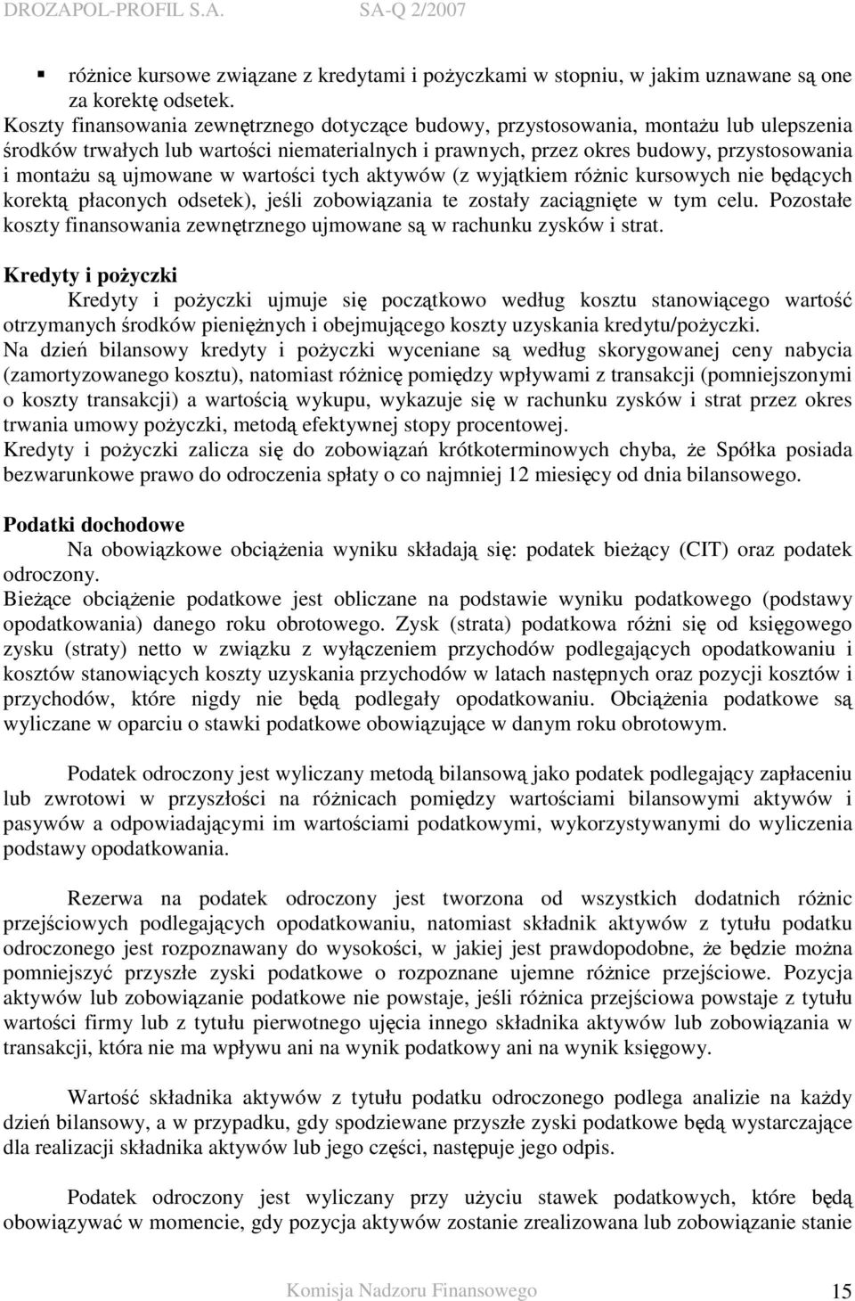 ujmowane w wartości tych aktywów (z wyjątkiem róŝnic kursowych nie będących korektą płaconych odsetek), jeśli zobowiązania te zostały zaciągnięte w tym celu.