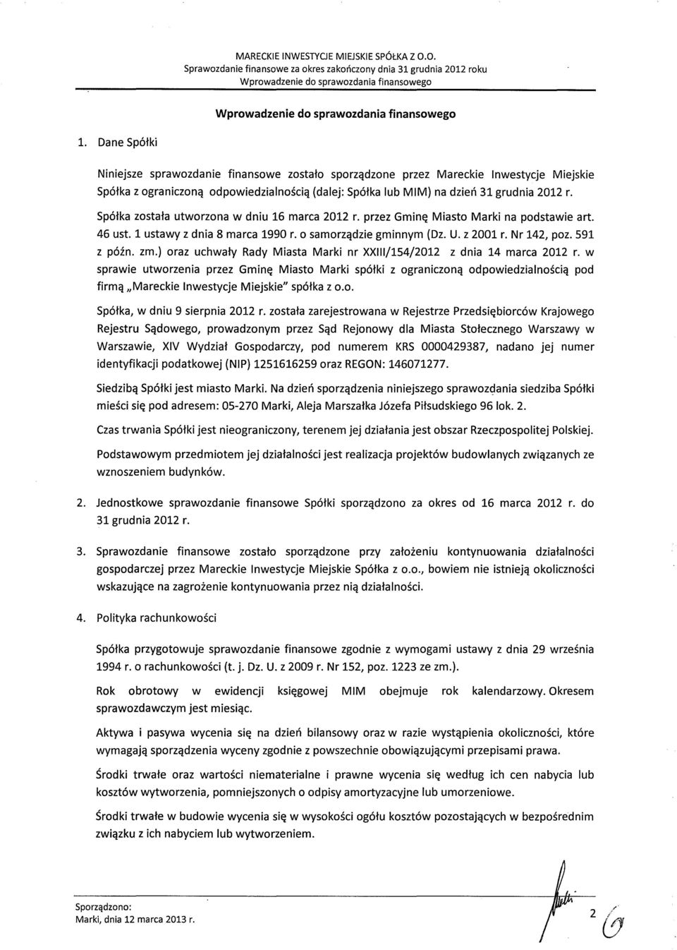 Sp6tka zostata utworzona w dniu 6 marca 0 r. przez Gmine; Miasto Marki na podstawie art. 46 ust. ustawy z dnia 8 marca 990 r. 0 samorzqdzie gminnym (Dz. U. z 00 r. Nr 4, poz. 59 z p6in. zm.