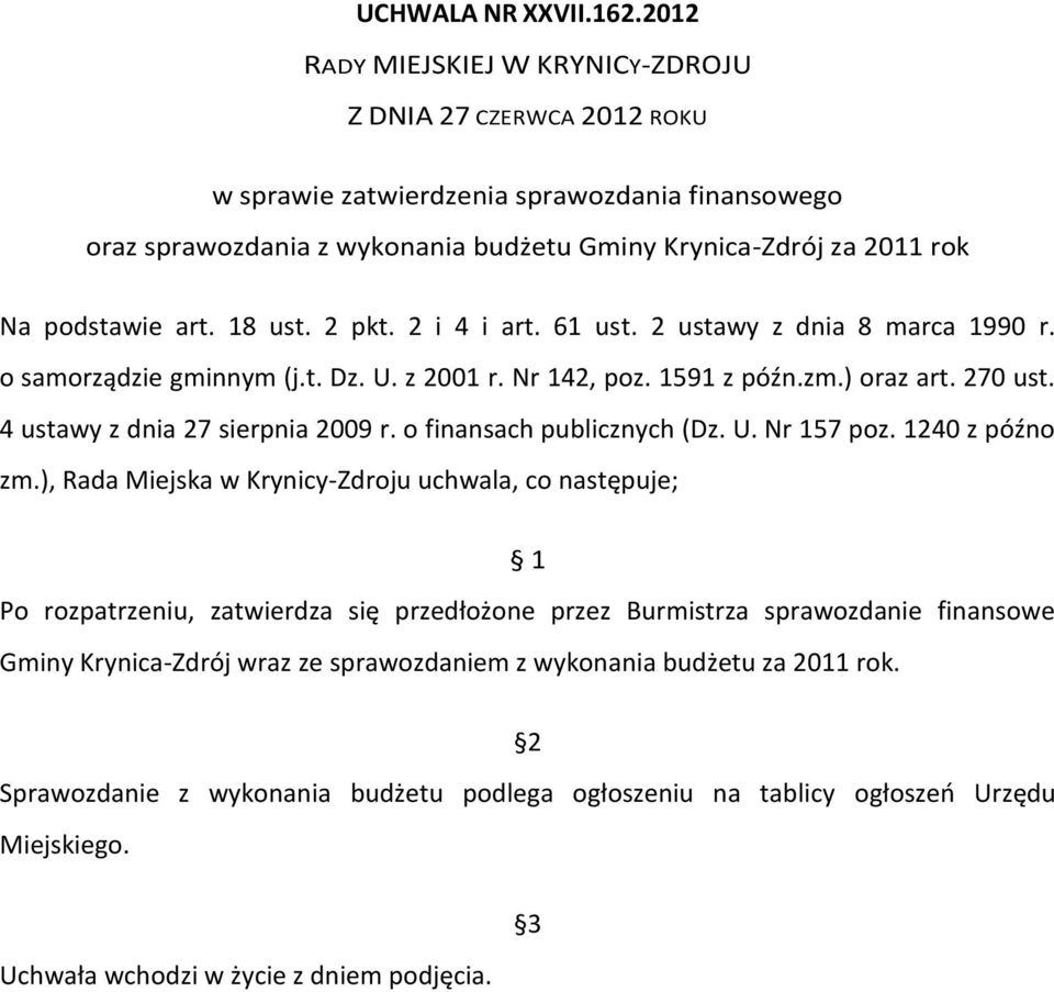 art. 18 ust. 2 pkt. 2 i 4 i art. 61 ust. 2 ustawy z dnia 8 marca 1990 r. o samorządzie gminnym (j.t. Dz. U. z 2001 r. Nr 142, poz. 1591 z późn.zm.) oraz art. 270 ust.