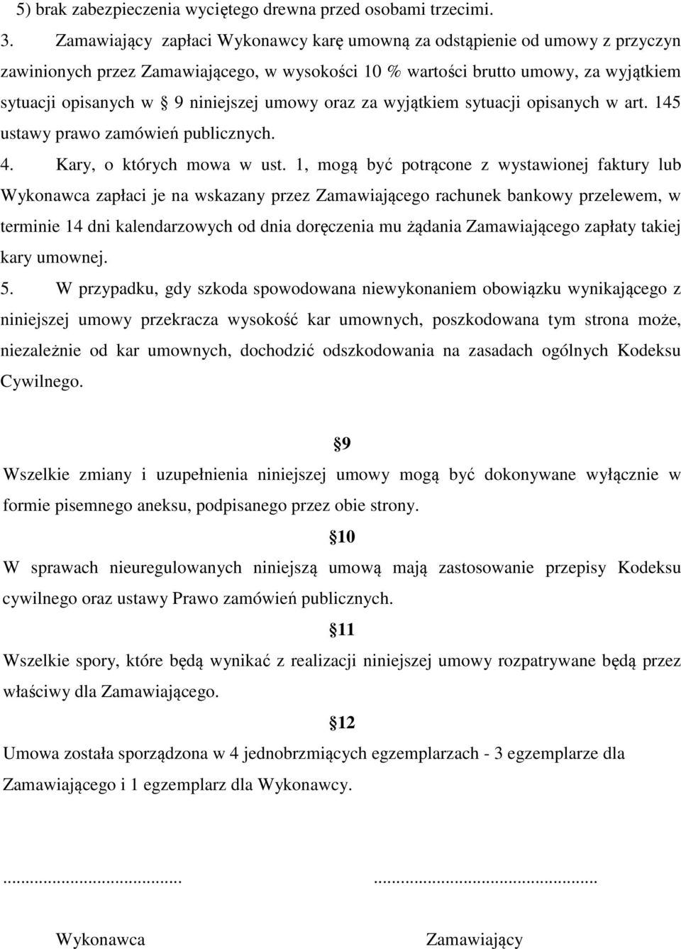 umowy oraz za wyjątkiem sytuacji opisanych w art. 145 ustawy prawo zamówień publicznych. 4. Kary, o których mowa w ust.