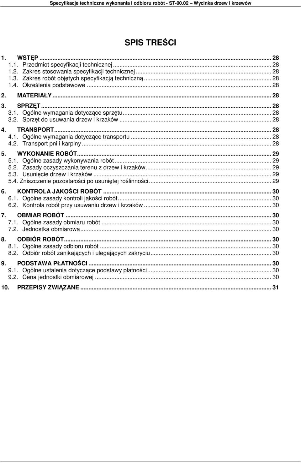 .. 28 4.2. Transport pni i karpiny... 28 5. WYKONANIE ROBÓT... 29 5.1. Ogólne zasady wykonywania robót... 29 5.2. Zasady oczyszczania terenu z drzew i krzaków... 29 5.3. Usunięcie drzew i krzaków.