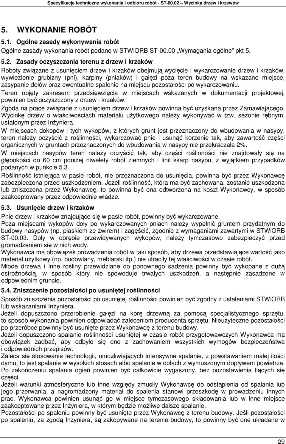 poza teren budowy na wskazane miejsce, zasypanie dołów oraz ewentualne spalenie na miejscu pozostałości po wykarczowaniu.