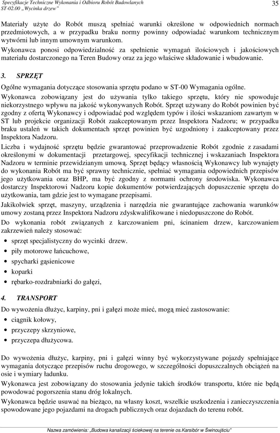 SPRZĘT Ogólne wymagania dotyczące stosowania sprzętu podano w ST-00 Wymagania ogólne.