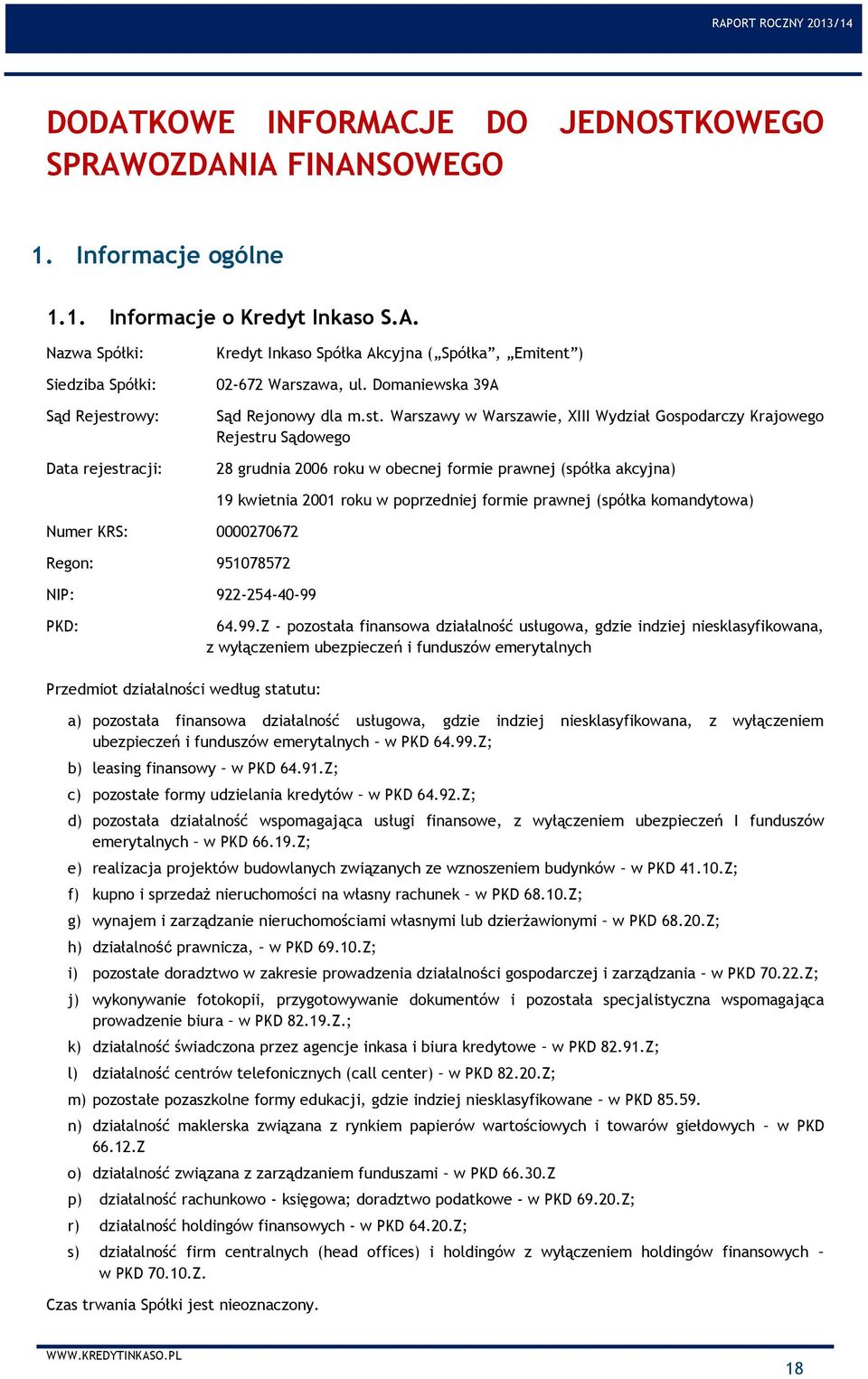 Warszawy w Warszawie, XIII Wydział Gospodarczy Krajowego Rejestru Sądowego 28 grudnia 2006 roku w obecnej formie prawnej (spółka akcyjna) 19 kwietnia 2001 roku w poprzedniej formie prawnej (spółka