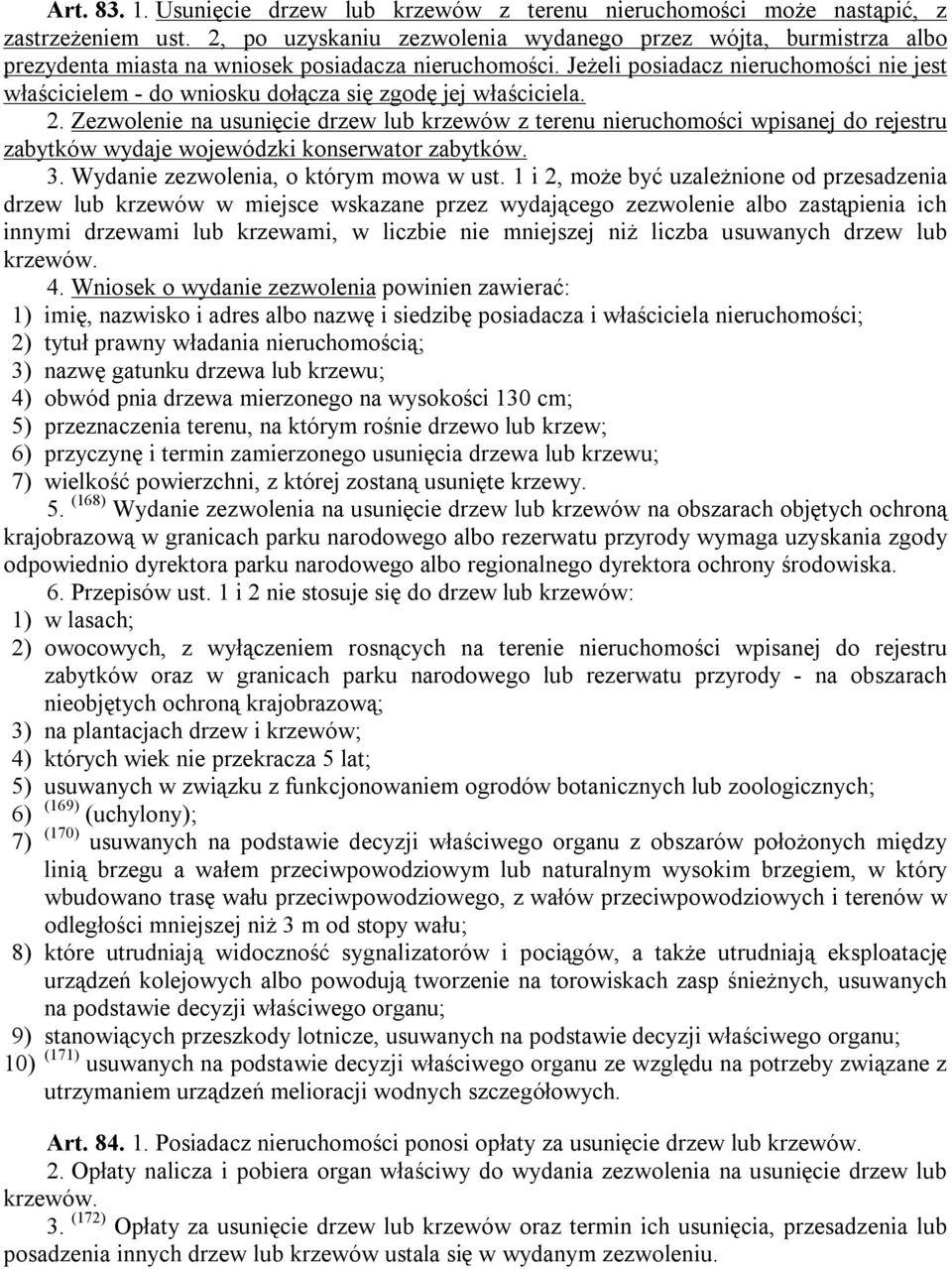Jeżeli posiadacz nieruchomości nie jest właścicielem - do wniosku dołącza się zgodę jej właściciela. 2.