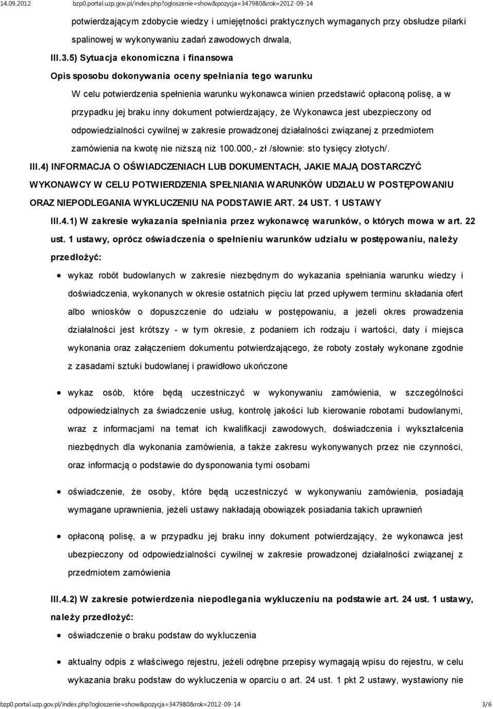 ubezpieczony od odpowiedzialności cywilnej w zakresie prowadzonej działalności związanej z przedmiotem zamówienia na kwotę nie niższą niż 100.000,- zł /słownie: sto tysięcy złotych/. III.