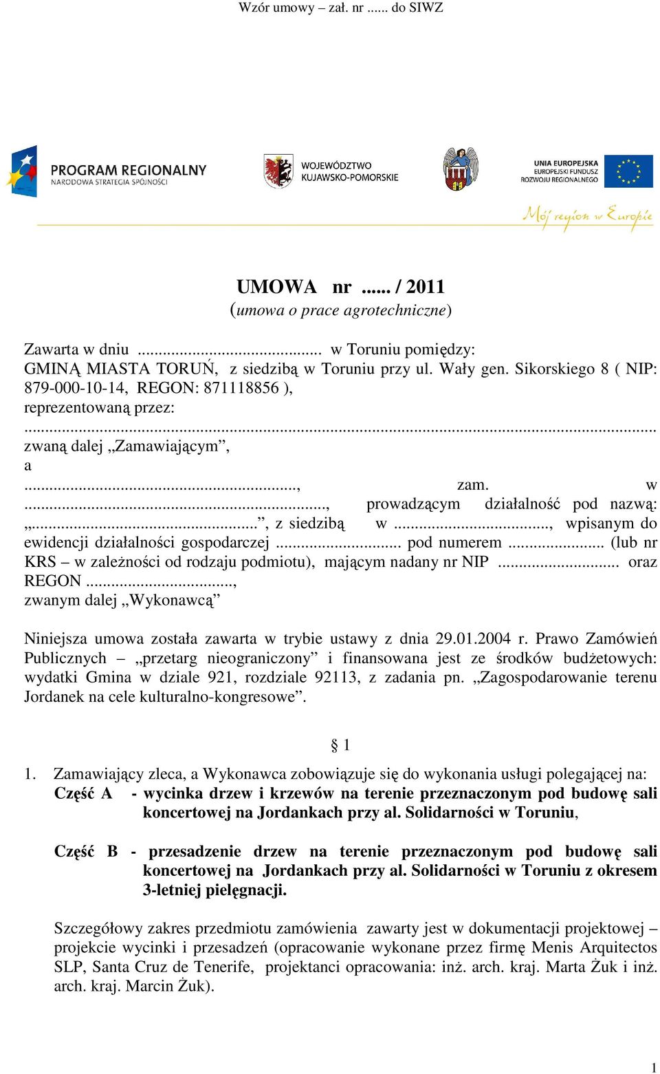 .., wpisanym do ewidencji działalności gospodarczej... pod numerem... (lub nr KRS w zależności od rodzaju podmiotu), mającym nadany nr NIP... oraz REGON.