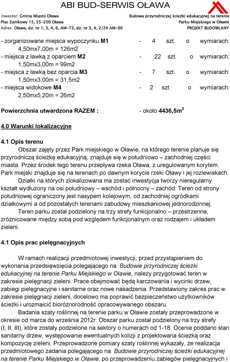 1 Opis terenu Obszar zajęty przez Park miejskiego w Oławie, na którego terenie planuje się przyrodniczą ścieżkę edukacyjną, znajduje się w południowo zachodniej części miasta.