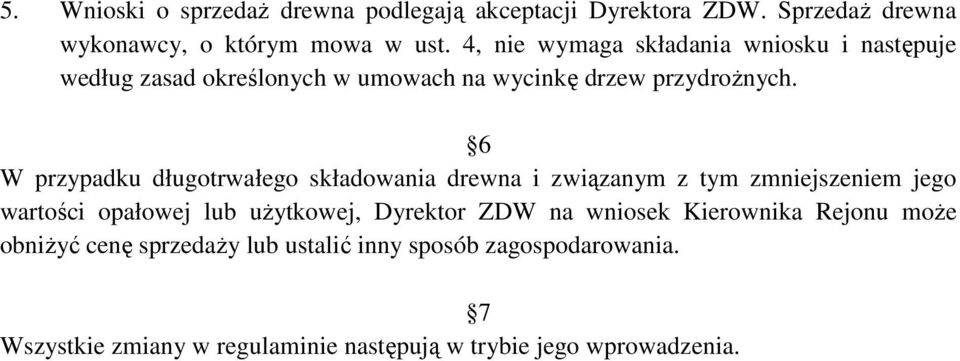 6 W przypadku długotrwałego składowania drewna i związanym z tym zmniejszeniem jego wartości opałowej lub uŝytkowej, Dyrektor ZDW