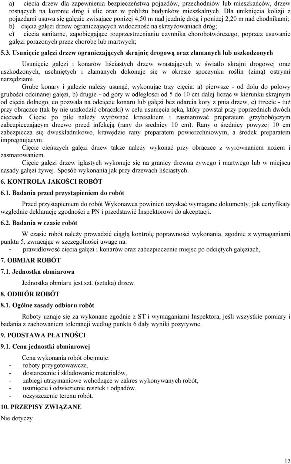 dróg; c) cięcia sanitarne, zapobiegające rozprzestrzenianiu czynnika chorobotwórczego, poprzez usuwanie gałęzi porażonych przez chorobę lub martwych; 5.3.