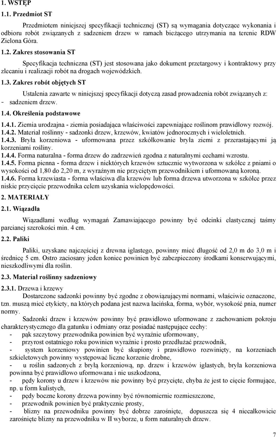 Zakres robót objętych ST Ustalenia zawarte w niniejszej specyfikacji dotyczą zasad prowadzenia robót związanych z: - sadzeniem drzew. 1.