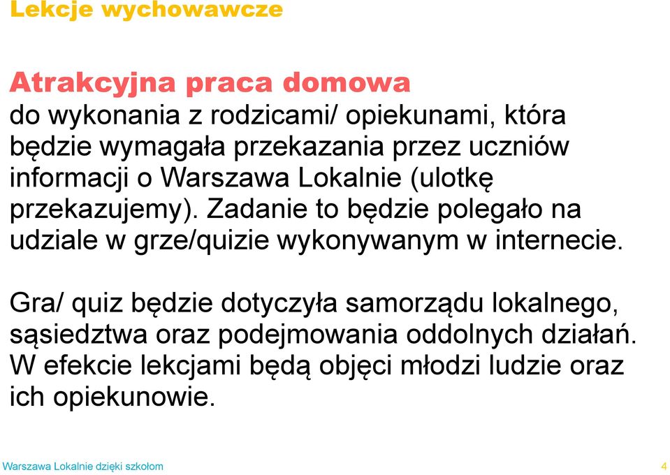 Zadanie to będzie polegało na udziale w grze/quizie wykonywanym w internecie.