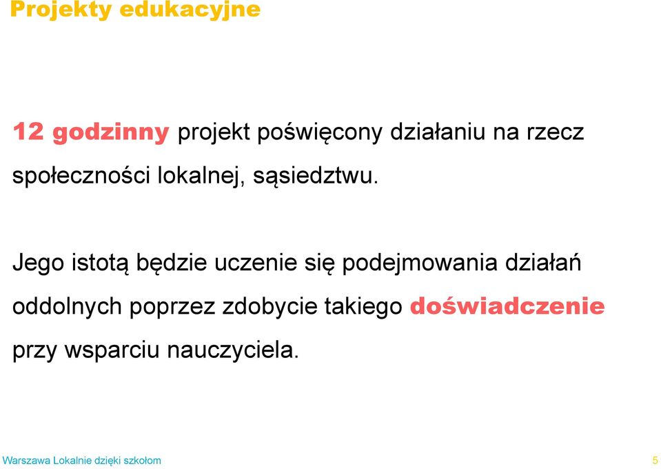 Jego istotą będzie uczenie się podejmowania działań