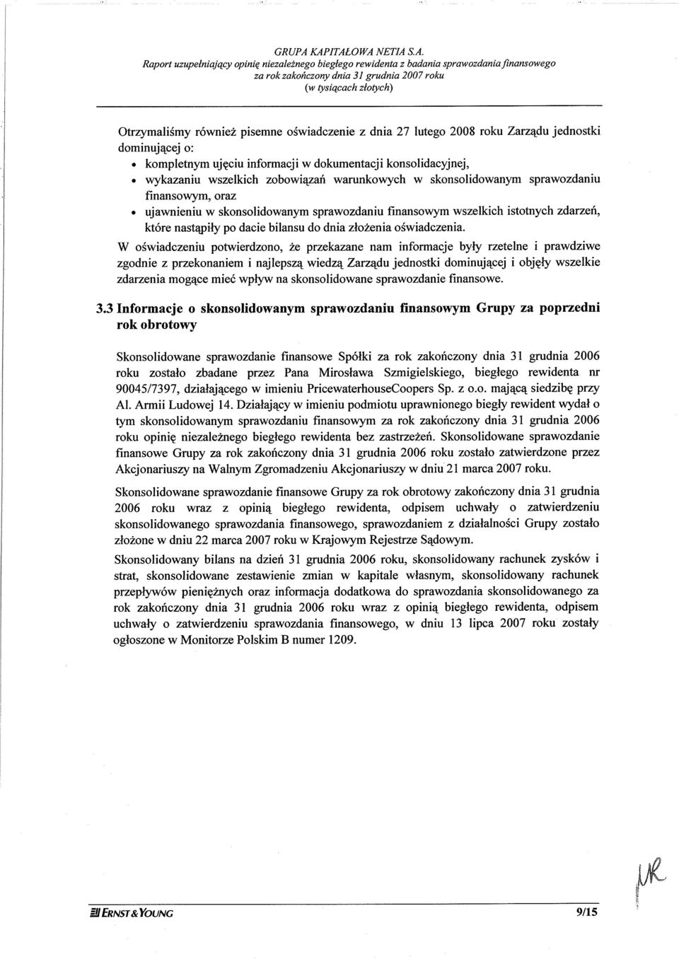 równiez pisemne oéwiadczenie z dnia 27 lutego 2008 roku Zarzqdujednostki dominuj4cej o:. kompletnym ujçciu informacji w dokumentacji konsolidacyjnej,.