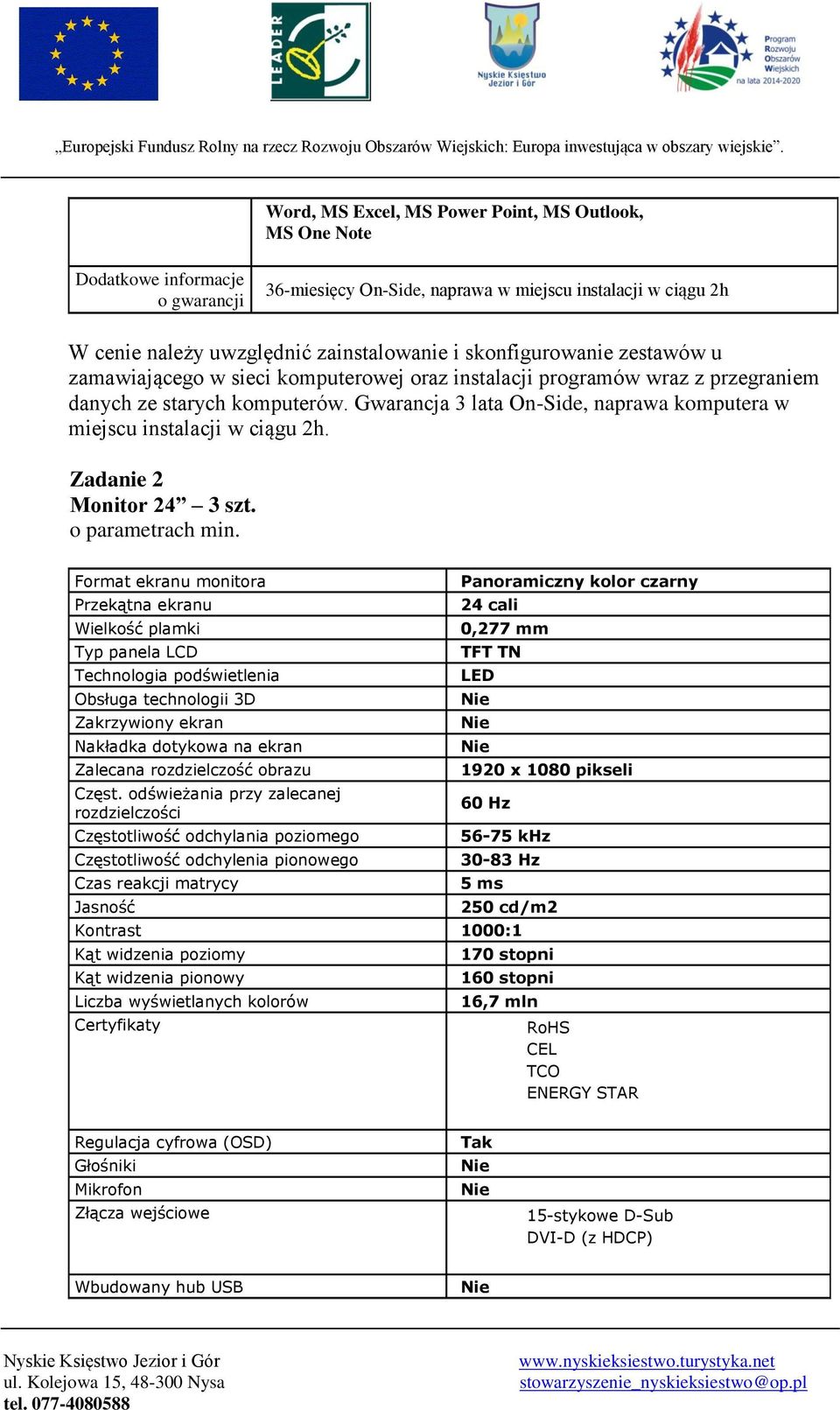 Gwarancja 3 lata On-Side, naprawa komputera w miejscu instalacji w ciągu 2h. Zadanie 2 Monitor 24 3 szt. o parametrach min.