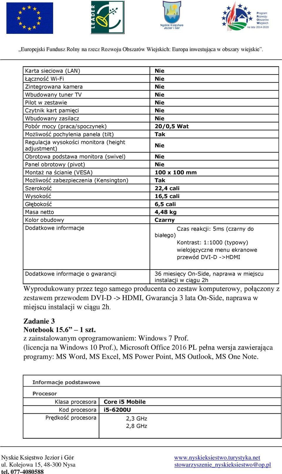 Masa netto Kolor obudowy 20/0,5 Wat 100 x 100 mm 22,4 cali 16,5 cali 6,5 cali 4,48 kg Czarny Dodatkowe informacje Czas reakcji: 5ms (czarny do białego) Kontrast: 1:1000 (typowy) wielojęzyczne menu