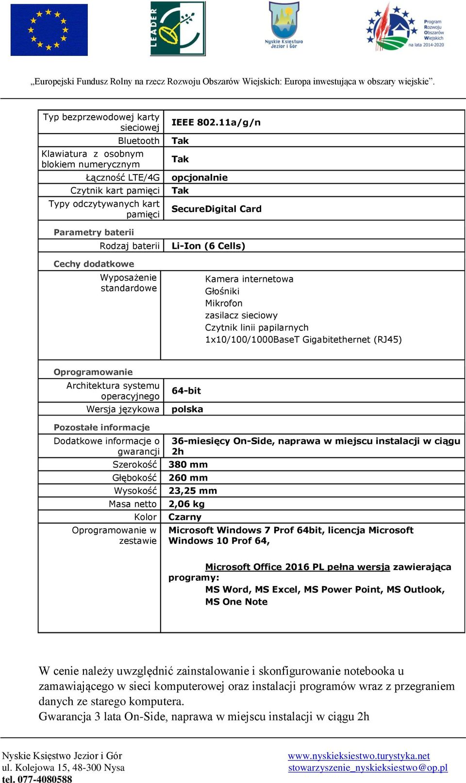 11a/g/n opcjonalnie SecureDigital Card Li-Ion (6 Cells) Kamera internetowa Głośniki Mikrofon zasilacz sieciowy Czytnik linii papilarnych 1x10/100/1000BaseT Gigabitethernet (RJ45) Oprogramowanie