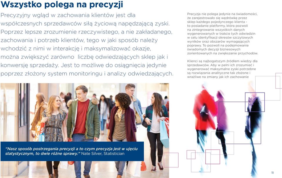 liczbę odwiedzających sklep jak i konwersję sprzedaży. Jest to możliwe do osiągnięcia jedynie poprzez złożony system monitoringu i analizy odwiedzających.