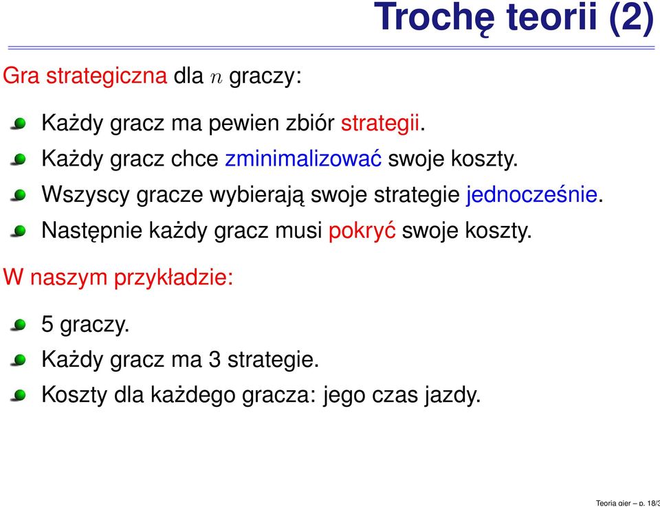 strategii. Każdy gracz chce zminimalizować swoje koszty.