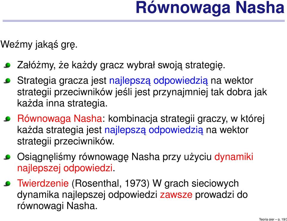 Równowaga Nasha: kombinacja strategii graczy, w której każda strategia jest najlepsza odpowiedzia na wektor strategii przeciwników.