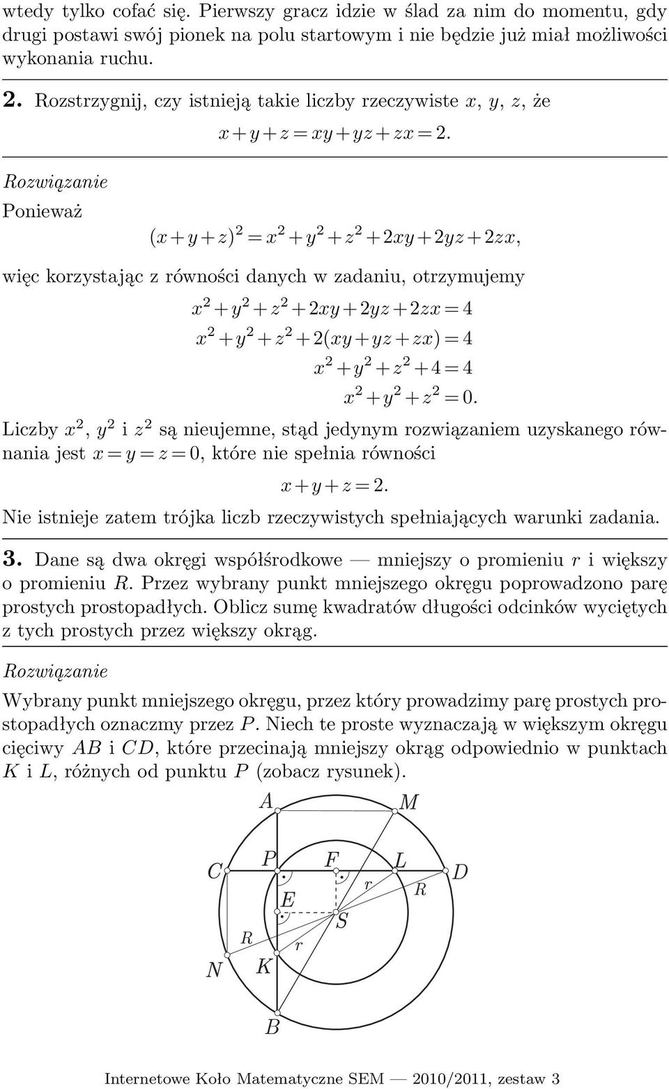 Ponieważ (x+y +z) 2 x 2 +y 2 +z 2 +2xy +2yz +2zx, więc korzystając z równości danych w zadaniu, otrzymujemy x 2 +y 2 +z 2 +2xy +2yz +2zx 4 x 2 +y 2 +z 2 +2(xy +yz +zx) 4 x 2 +y 2 +z 2 +4 4 x 2 +y 2