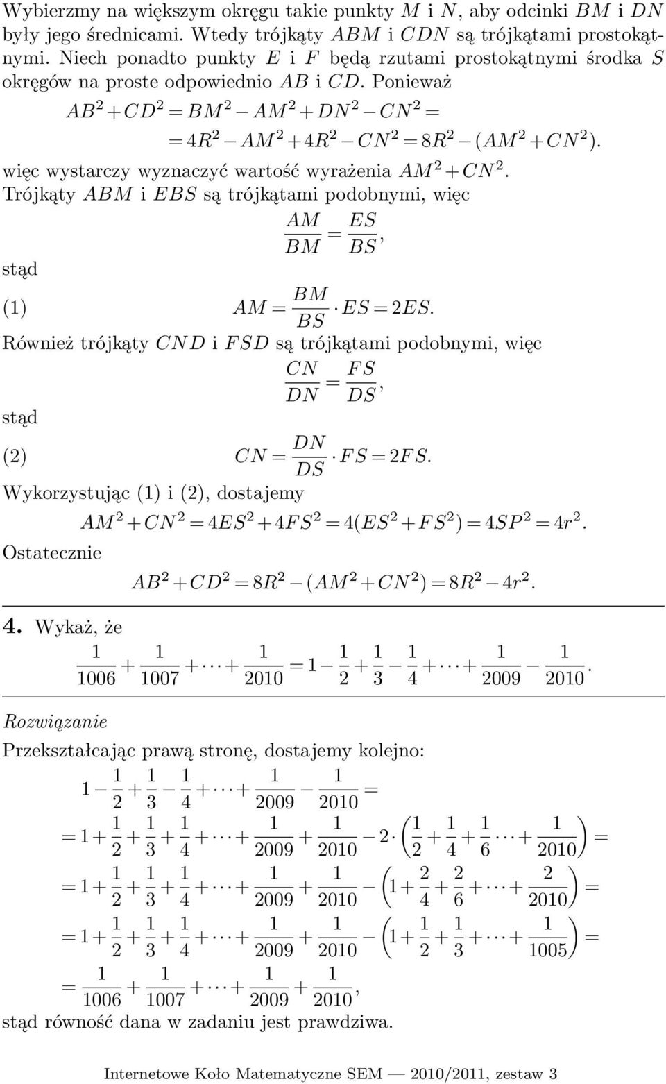 więc wystarczy wyznaczyć wartość wyrażenia AM 2 +CN 2. Trójkąty ABM i EBS są trójkątami podobnymi, więc AM BM ES BS, stąd (1) AM BM ES 2ES.