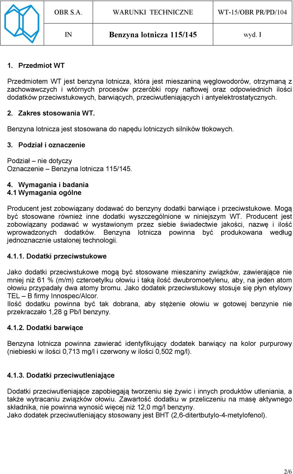 Podział i oznaczenie Podział nie dotyczy Oznaczenie Benzyna lotnicza 115/145. 4. Wymagania i badania 4.