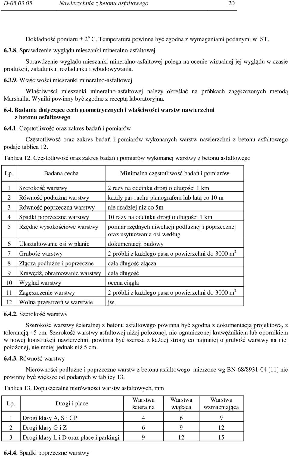 6.3.9. Właściwości mieszanki mineralno-asfaltowej Właściwości mieszanki mineralno-asfaltowej należy określać na próbkach zagęszczonych metodą Marshalla.