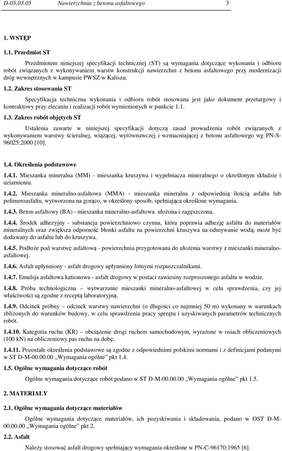 1. Przedmiot ST Przedmiotem niniejszej specyfikacji technicznej (ST) są wymagania dotyczące wykonania i odbioru robót związanych z wykonywaniem warstw konstrukcji nawierzchni z betonu asfaltowego