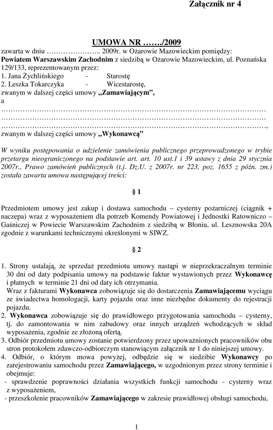 Leszka Tokarczyka - Wicestarostę, zwanym w dalszej części umowy Zamawiającym, a, zwanym w dalszej części umowy Wykonawcą W wyniku postępowania o udzielenie zamówienia publicznego przeprowadzonego w