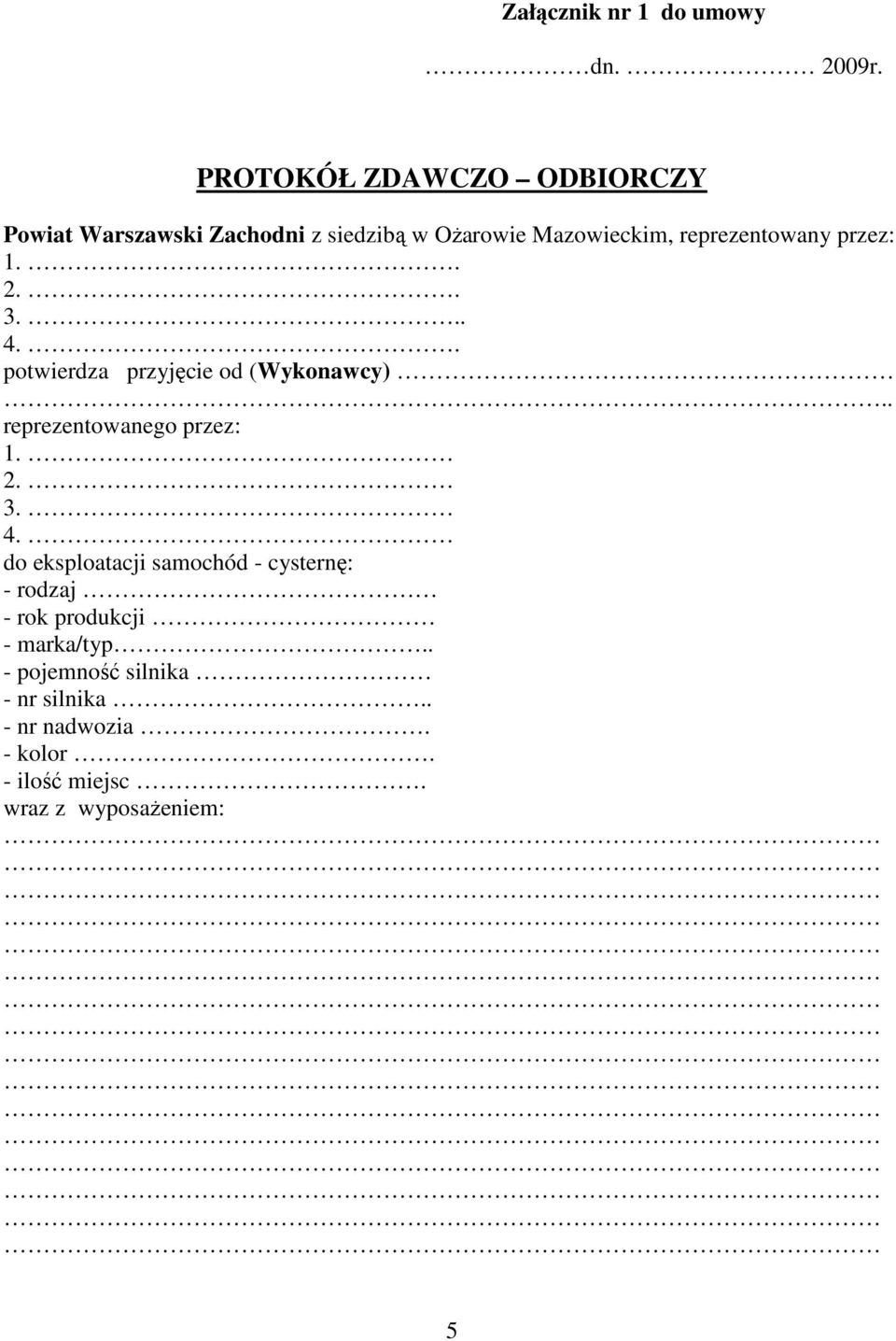 reprezentowany przez: 1.. 2.. 3... 4.. potwierdza przyjęcie od (Wykonawcy).. reprezentowanego przez: 1.