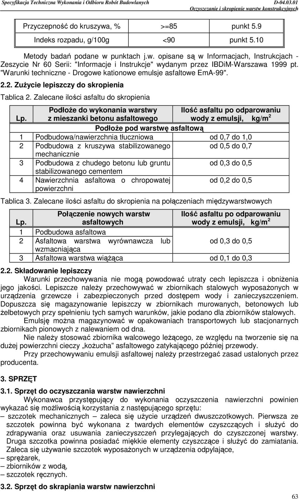 Zalecane ilości asfaltu do skropienia PodłoŜe do wykonania warstwy Ilość asfaltu po odparowaniu Lp.