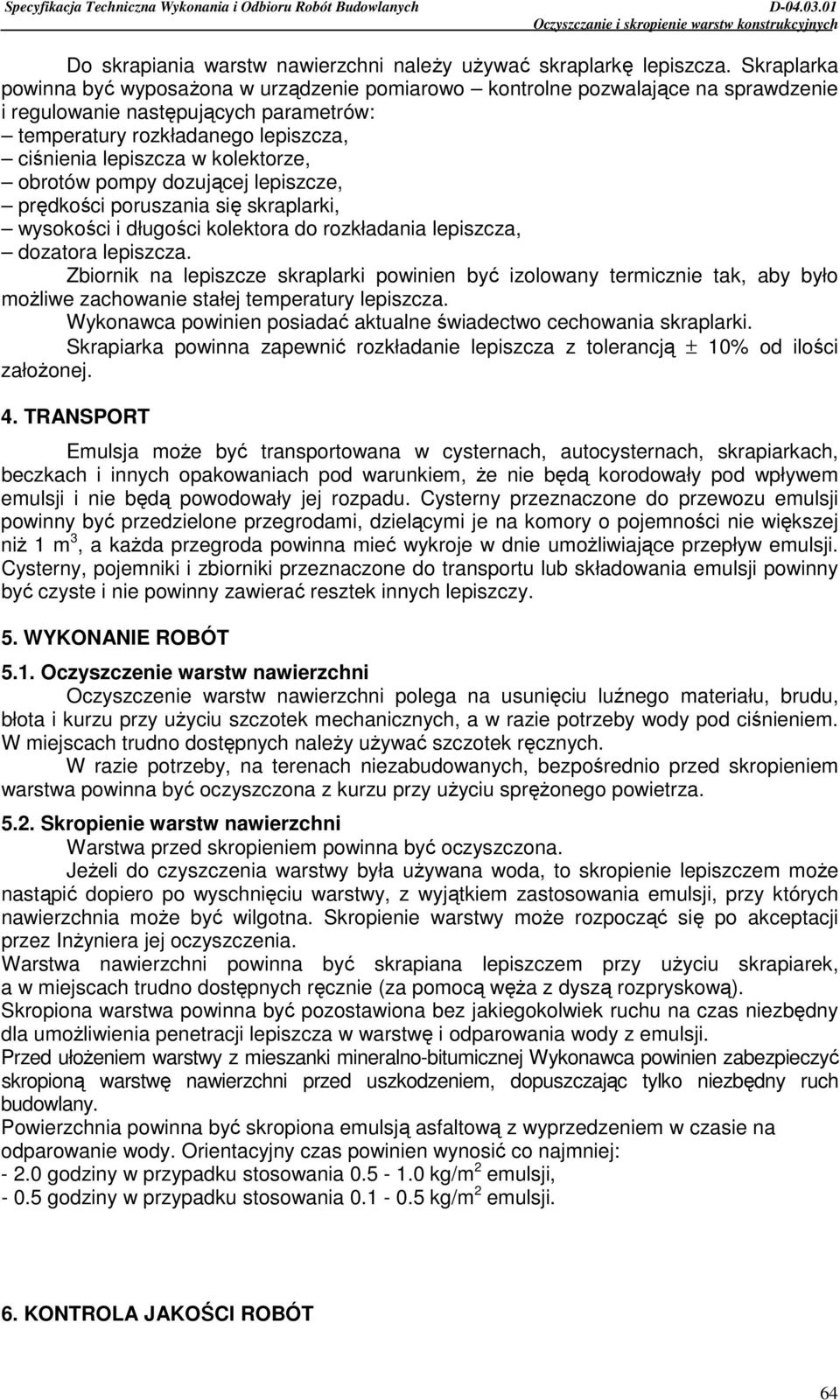 kolektorze, obrotów pompy dozującej lepiszcze, prędkości poruszania się skraplarki, wysokości i długości kolektora do rozkładania lepiszcza, dozatora lepiszcza.