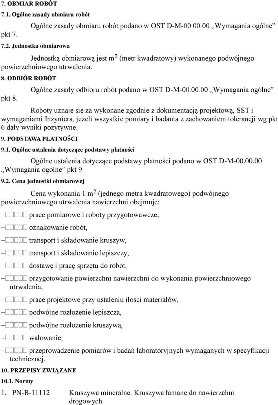 00.00 Wymagania ogólne Roboty uznaje się za wykonane zgodnie z dokumentacją projektową, SST i wymaganiami Inżyniera, jeżeli wszystkie pomiary i badania z zachowaniem tolerancji wg pkt 6 dały wyniki