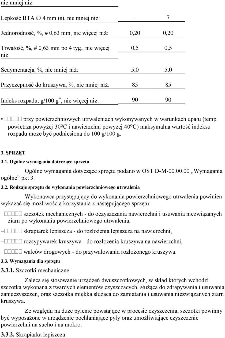 wykonywanych w warunkach upału (temp. powietrza powyżej 30 o C i nawierzchni powyżej 40 o C) maksymalna wartość indeksu rozpadu może być podniesiona do 10