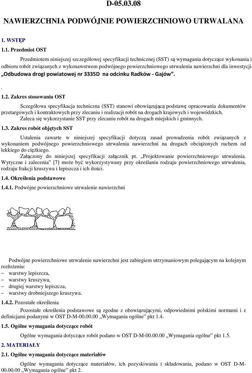 1. Przedmiot OST Przedmiotem niniejszej szczegółowej specyfikacji technicznej (SST) są wymagania dotyczące wykonania i odbioru robót związanych z wykonawstwem podwójnego powierzchniowego utrwalenia