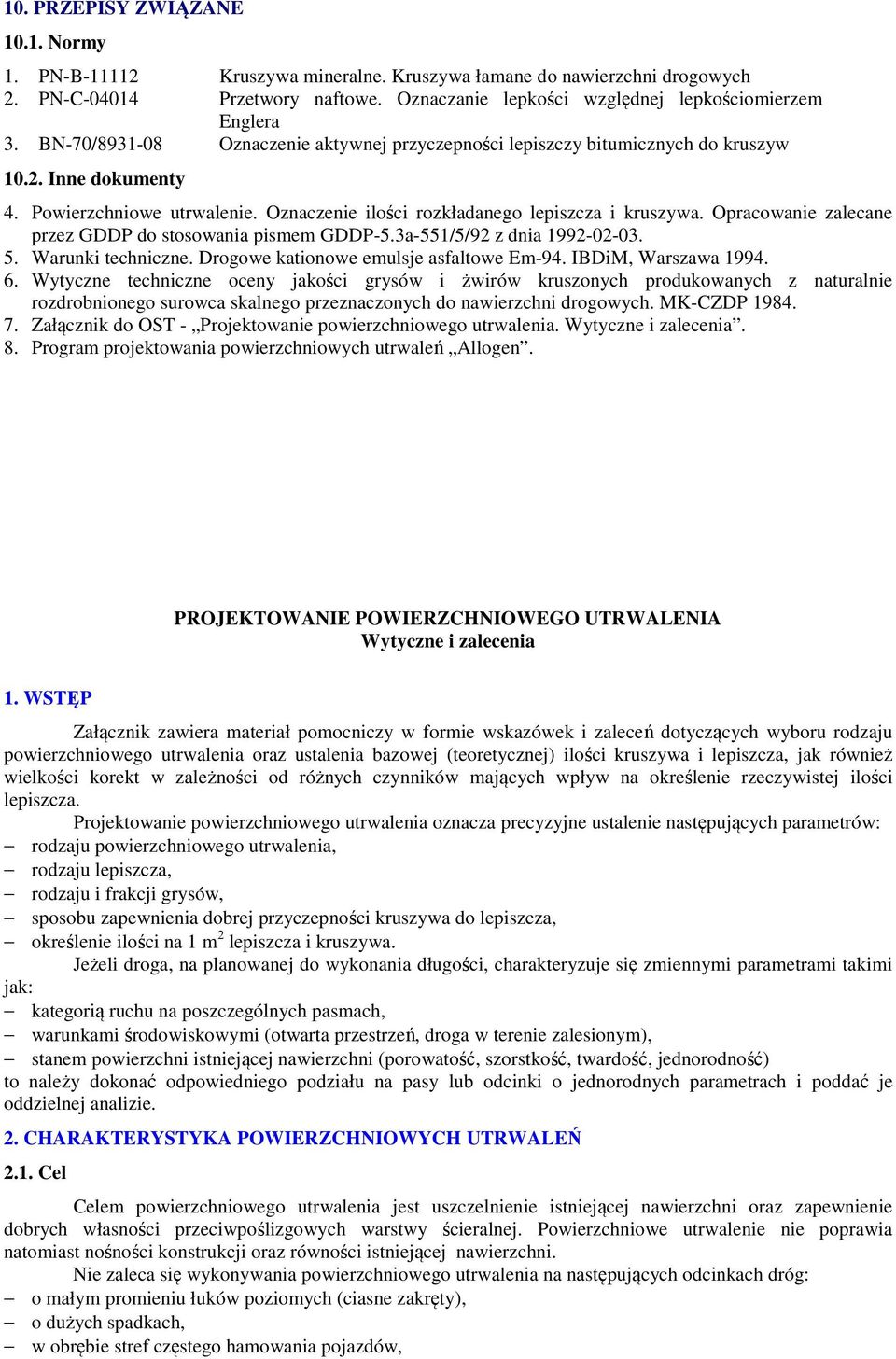 Opracowanie zalecane przez GDDP do stosowania pismem GDDP-5.3a-551/5/92 z dnia 1992-02-03. 5. Warunki techniczne. Drogowe kationowe emulsje asfaltowe Em-94. IBDiM, Warszawa 1994. 6.