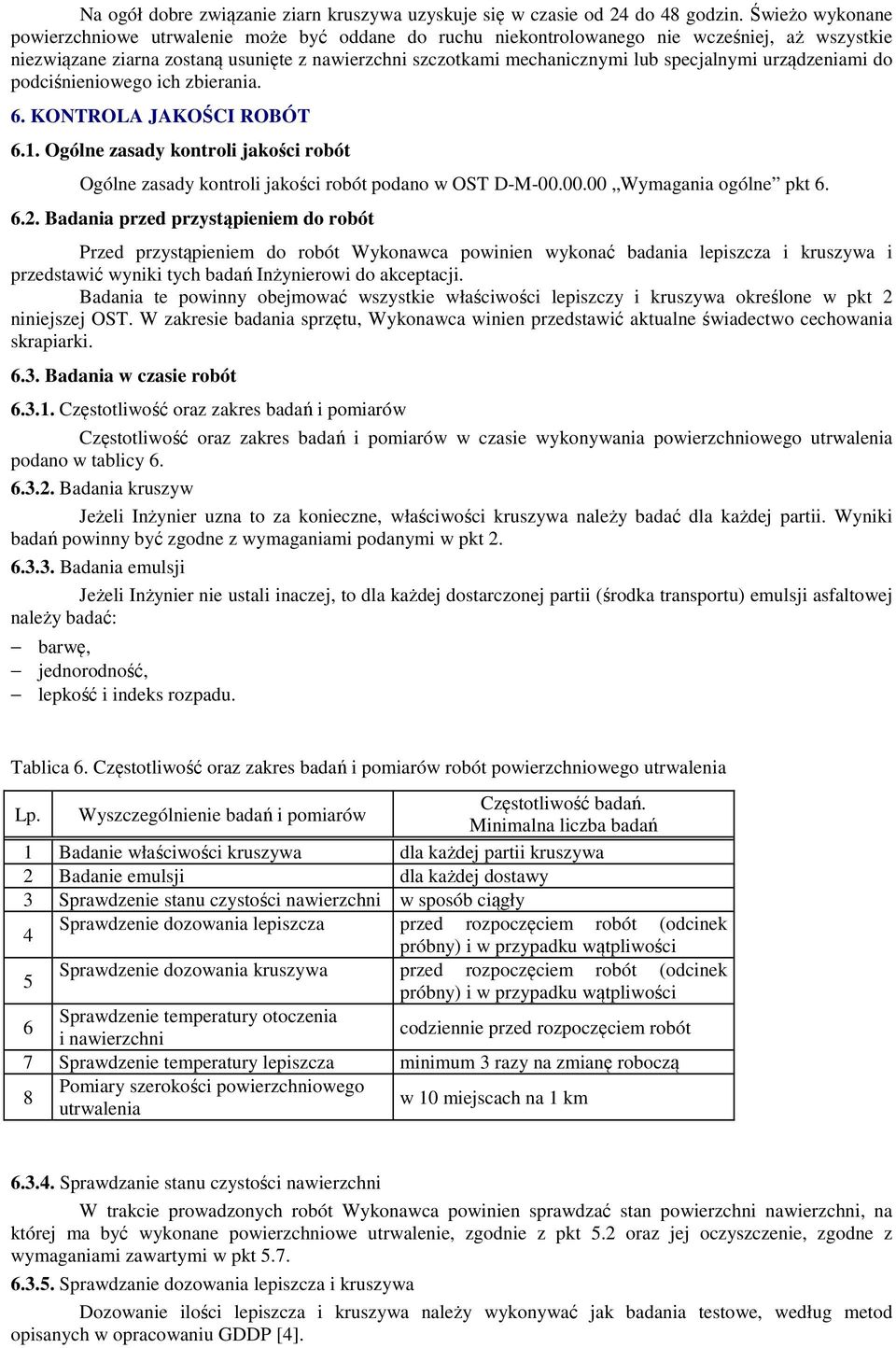 specjalnymi urządzeniami do podciśnieniowego ich zbierania. 6. KONTROLA JAKOŚCI ROBÓT 6.1. Ogólne zasady kontroli jakości robót Ogólne zasady kontroli jakości robót podano w OST D-M-00.