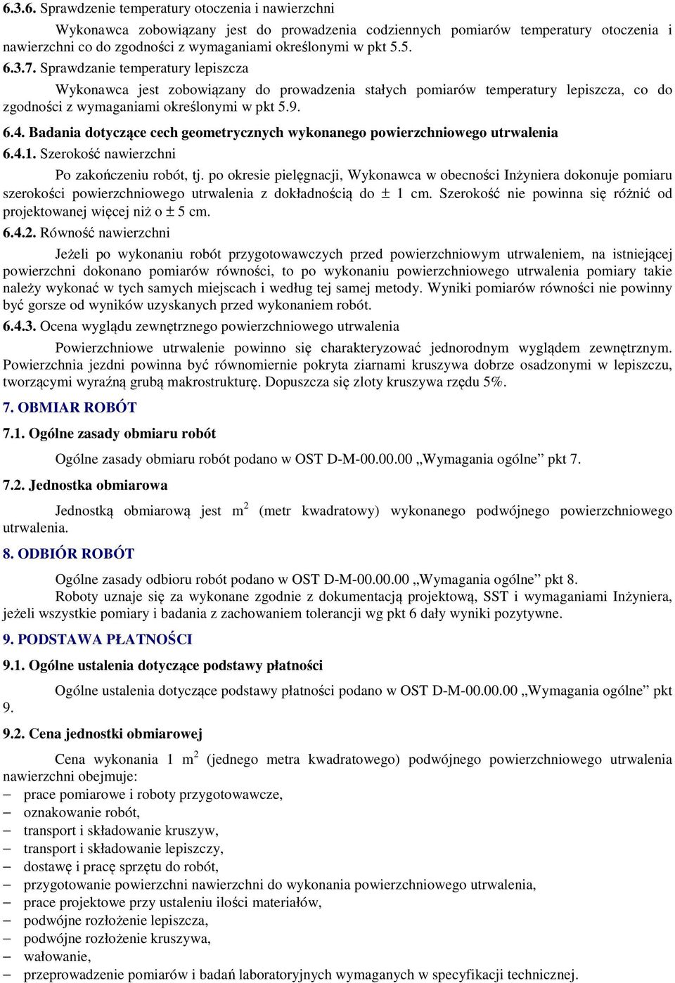 Badania dotyczące cech geometrycznych wykonanego powierzchniowego utrwalenia 6.4.1. Szerokość nawierzchni Po zakończeniu robót, tj.