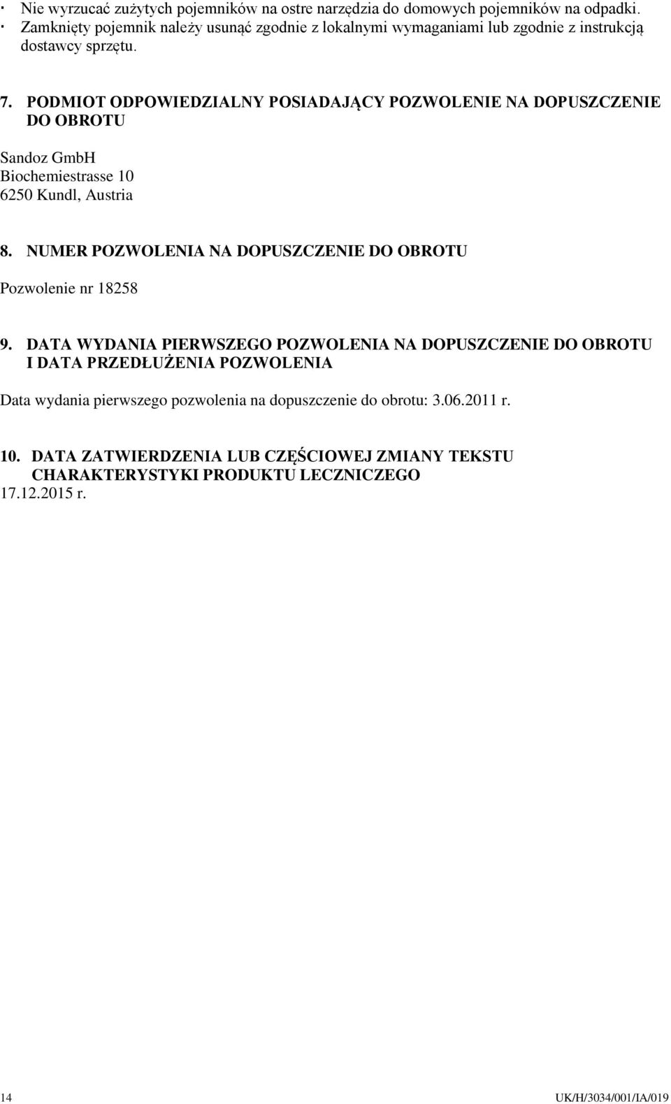 PODMIOT ODPOWIEDZIALNY POSIADAJĄCY POZWOLENIE NA DOPUSZCZENIE DO OBROTU Sandoz GmbH Biochemiestrasse 10 6250 Kundl, Austria 8.