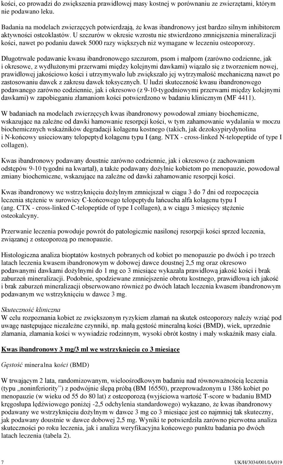 U szczurów w okresie wzrostu nie stwierdzono zmniejszenia mineralizacji kości, nawet po podaniu dawek 5000 razy większych niż wymagane w leczeniu osteoporozy.