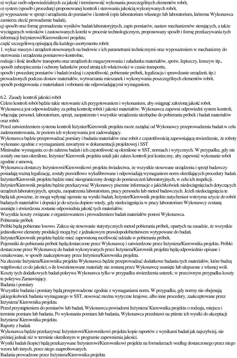 badań laboratoryjnych, zapis pomiarów, nastaw mechanizmów sterujących, a takŝe wyciąganych wniosków i zastosowanych korekt w procesie technologicznym, proponowany sposób i formę przekazywania tych