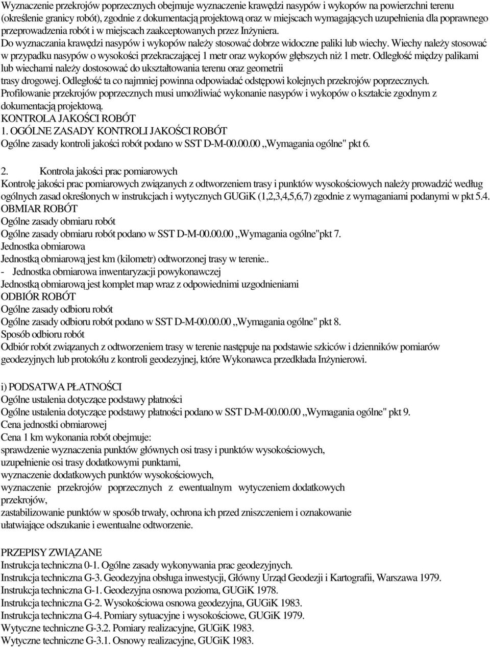 Wiechy naleŝy stosować w przypadku nasypów o wysokości przekraczającej 1 metr oraz wykopów głębszych niŝ 1 metr.