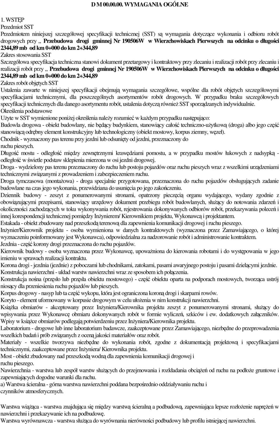Wierzchowiskach Pierwszych na odcinku o długości 2344,89 mb od km 0+000 do km 2+344,89 Zakres stosowania SST Szczegółowa specyfikacja techniczna stanowi dokument przetargowy i kontraktowy przy