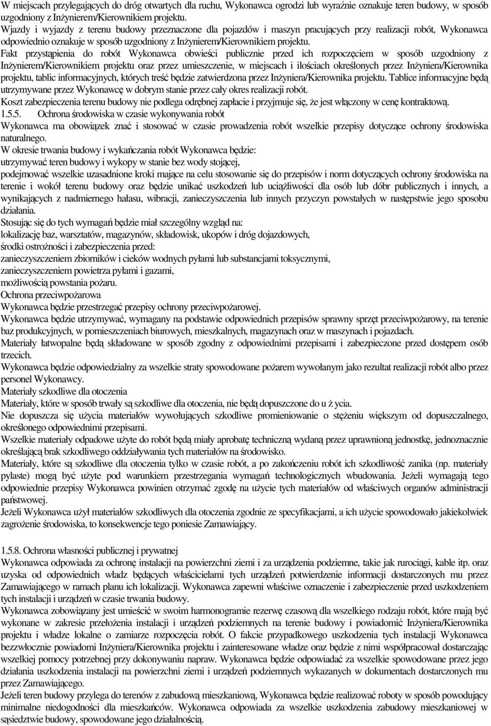 Fakt przystąpienia do robót Wykonawca obwieści publicznie przed ich rozpoczęciem w sposób uzgodniony z InŜynierem/Kierownikiem projektu oraz przez umieszczenie, w miejscach i ilościach określonych